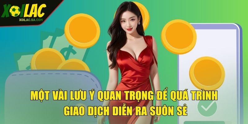 Rút Tiền - Nhận Tiền Về Tay Chỉ Trong Tích Tắc 4 Một vài lưu ý quan trọng để quá trình giao dịch diễn ra suôn sẻ