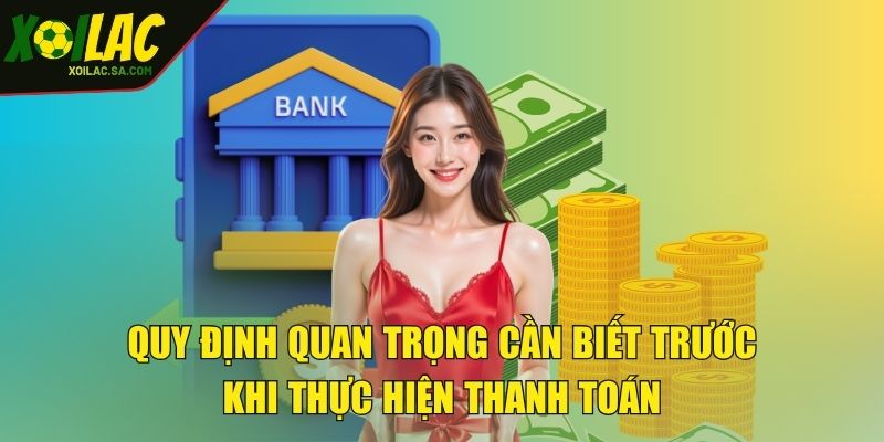 Rút Tiền - Nhận Tiền Về Tay Chỉ Trong Tích Tắc 2 Quy định quan trọng cần biết trước khi thực hiện thanh toán