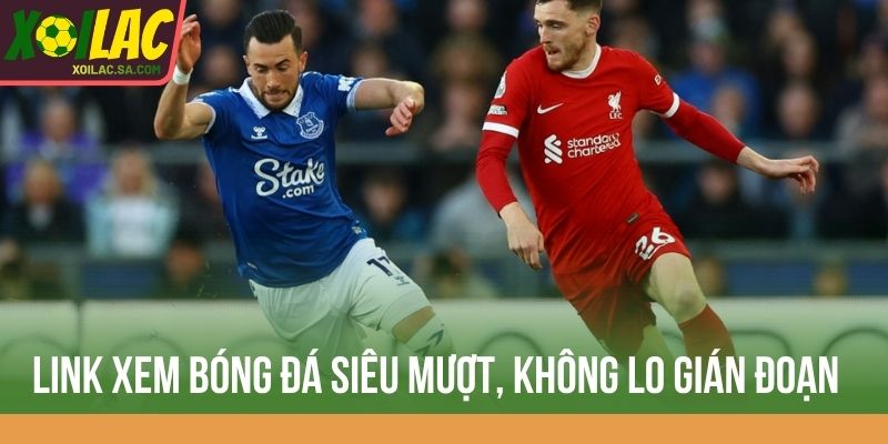 TRANG CHỦ 26 Link xem bóng đá siêu mượt, không lo gián đoạn